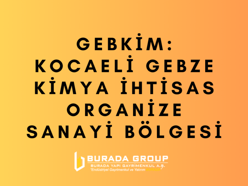 GEBKİM: Kocaeli Gebze Kimya İhtisas Organize Sanayi Bölgesi