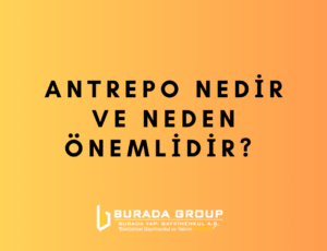 Antrepo Nedir ve Neden Önemlidir?
