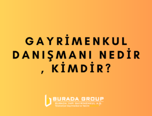 Gayrimenkul Danışmanı Nedir , Kimdir?