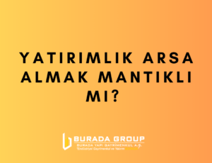 Yatırımlık Arsa Almak Mantıklı mı?