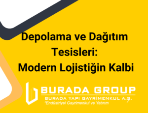 Depolama ve Dağıtım Tesisleri: Modern Lojistiğin Kalbi