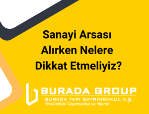 Sanayi Arsası Alırken Nelere Dikkat Etmeliyiz?