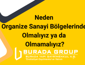 Neden Organize Sanayi Bölgelerinde Olmalıyız ya da Olmamalıyız?