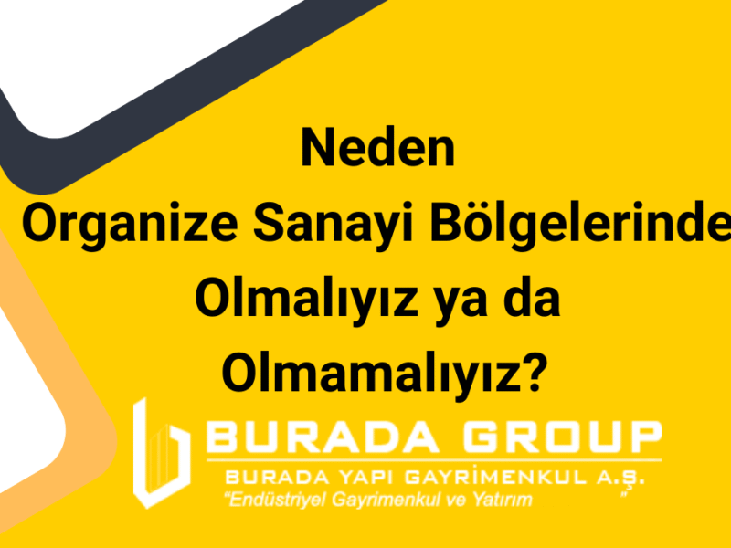 Neden Organize Sanayi Bölgelerinde Olmalıyız ya da Olmamalıyız?