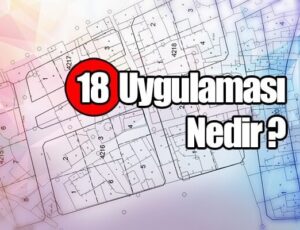 İmar Kanunu’nun 18. Maddesi: Arazi ve Arsa Düzenlemelerinin Temel Rehberi
