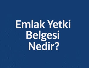 Emlak Yetki Belgesi (Emlakçılık Belgesi) Nedir? (Seviye 5 )