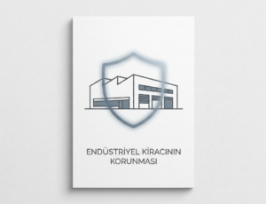 Endüstriyel Gayrimenkul Kiralamalarında Kiracının Hukuki Korunması