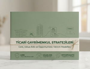 Ticari Gayrimenkulde Risk ve Getiri Pusulası: Core, Value-Add ve Opportunistic Yatırım Stratejileri