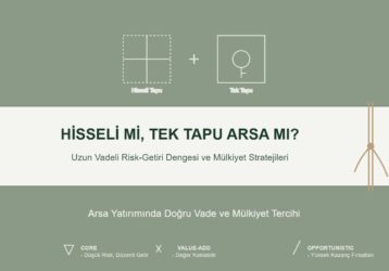 Arsa Yatırımında Yol Ayrımı: Uzun Vadede Hisseli Tapu mu, Kısa Vadede Tek Tapu mu?